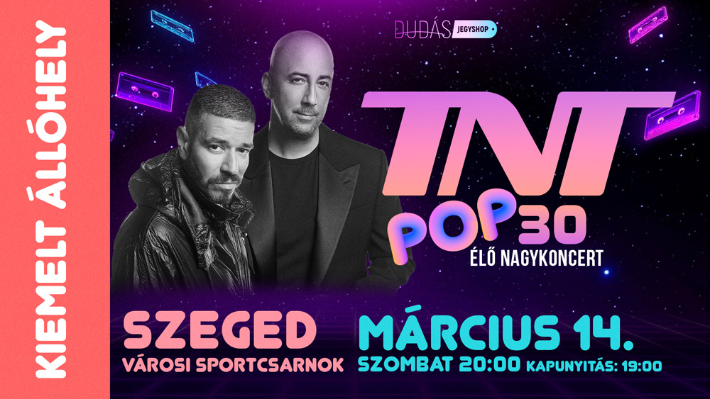 TNT POP30 Szeged kiemelt állójegy 2026.03.14.